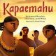 Kapaemahu (Hardcover): Hinaleimoana Wong-Kalu, Dean Hamer, Joe Wilson