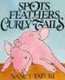 Spots, Feathers, and Curly Tails (Hardcover): Nancy Tafuri