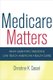 Medicare Matters - What Geriatric Medicine Can Teach American Health Care (Paperback, New edition): Christine Cassel