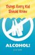 Things Every Kid Should Know - Alcohol! (Paperback): Alya Nuri