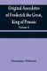 Original anecdotes of Frederick the Great, King of Prussia - and of his family, his court, his ministers, his academies, and...
