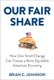 Our Fair Share - How One Small Change Can Create a More Equitable American Economy (Hardcover): Brian C Johnson