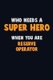 Who Need A SUPER HERO, When You Are Reserve Operator - 6X9 Career Pride 120 pages Writing Notebooks (Paperback): Emma Loren