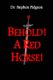 Behold! A Red Horse! (Paperback): Stephen Pidgeon