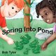 Spring Into Pond (Paperback): Bob Tyler