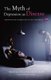The Myth of Depression as Disease - Limitations and Alternatives to Drug Treatment (Hardcover): Allan Leventhal, Christophe...
