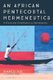 An African Pentecostal Hermeneutics (Paperback): Marius Nel