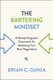 The Bartering Mindset - A Mostly Forgotten Framework for Mastering Your Next Negotiation (Hardcover): Brian Gunia
