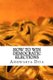 How to Win Democratic Elections - The Steps To Win Elections (Paperback): Aishwarya Diya