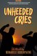 Unheeded Cries (Paperback): Bonakele Gubenyathe
