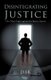 Disintegrating Justice - One Man's Fight Against the Justice System (Paperback): D F R
