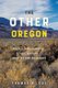 The Other Oregon - People, Environment, and History East of the Cascades (Paperback): Thomas R. Cox