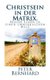 Christsein in der Matrix. - Besser Leben in einer unwirklichen Welt (German, Paperback): Peter Bernhard