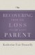 Recovering from the Loss of a Parent (Paperback, Digital Original): Katherine Fair Donnelly