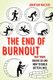 The End of Burnout - Why Work Drains Us and How to Build Better Lives (Hardcover): Jonathan Malesic