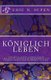 Koeniglich Leben - Entdecke einen koeniglichen Lebensstil durch das Meditieren und Proklamieren der Wahrheit Gottes (German,...