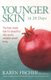 Younger Skin In 28 Days - The Fast-Track Diet For Beautiful Skin And A Cellulite-Proof Body (Paperback): Karen Fischer