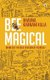 Bee Magical - Bring Out the Best Version of Yourself (Paperback): Bhavna Karnani Killa