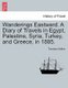 Wanderings Eastward. a Diary of Travels in Egypt, Palestine, Syria, Turkey, and Greece, in 1885. (Paperback): Theodore Walker