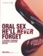 Oral Sex He'll Never Forget - 52 Positions and Techniques Guaranteed to Blow Your Man Away (Paperback): Sonia Borg