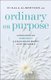 Ordinary on Purpose - Surrendering Perfect and Discovering Beauty amid the Rubble (Paperback): Mikala MD Albertson