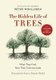 The Hidden Life of Trees - What They Feel, How They Communicate--Discoveries from a Secret World (Paperback): Peter Wohlleben