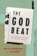 The God Beat - What Journalism Says about Faith and Why It Matters (Hardcover): Bradatan Costica, Simon, Ed