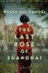 The Last Rose of Shanghai - A Novel (Paperback): Weina Dai Randel