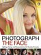 Photograph The Face - Lighting, Posing and Postproduction for Flawless Portraits (Paperback): Jeff Smith
