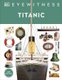 Eyewitness Titanic (Hardcover, Revised edition): Dk