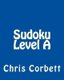 Sudoku Level A - Easy Sudoku Puzzles For Beginners or For Timed Challenges (Paperback): Chris Corbett