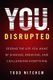 You, Disrupted - Seizing the Life You Want by Shaking, Breaking, and Challenging Everything (Paperback): Todd Mitchem