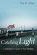Catching Light - Looking for God in the Movies (Paperback, illustrated edition): Roy M. Anker
