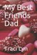 My Best Friends Dad (Paperback): Traci Lyn