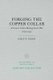 Forging the Copper Collar - Arizona's Labor-Management War of 1901 1921 (Paperback): James W Byrkit