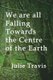 We Are All Falling Towards the Centre of the Earth (Paperback): Julie Travis