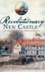 Revolutionary New Castle - The Struggle for Independence (Hardcover): Theodore Corbett