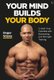 Your Mind Builds Your Body - Unlock your Potential with Biohacking and Strength Training (Paperback, New edition): Roger Snipes