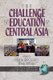 The Challenges of Education in Central Asia (Paperback, New): Stephen P. Heyneman, Alan J. De Young