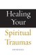 Healing Your Spiritual Traumas (Paperback): Kim Michaels