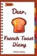 Dear, French Toast Diary - Make An Awesome Month With 30 Best French Toast Recipes! (French Toast Cookbook, French Toast Book,...