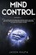 Mind Control - 2 Books in 1. The Art and Science of Manipulation and Mind Control. The Secrets and Tactics That People use For...
