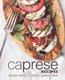 Caprese Recipes - Simple Italian Cooking Caprese Style (2nd Edition) (Paperback): Booksumo Press