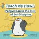 Teach Me How! Penguin Learns the Skill of Self-Discipline (Teach Me How! Children's Series) (Paperback): Charlotte Dane