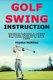 Golf Swing Instruction - Understand the Fundamentals of a Golf Swing Such as Posure, Grip and Control to Achieve Range,...
