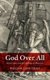 God Over All - Divine Aseity and the Challenge of Platonism (Hardcover): William Lane Craig