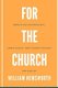 For The Church - Essays on Ecclesiology, Christology, and Church History (Paperback): William Hemsworth