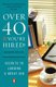 Over 40 and You'Re Hired - Secrets to Landing a Great Job (Paperback): Robin Ryan