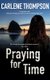 Praying for Time (Paperback, Main): Carlene Thompson