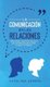 La Comunicacion en las Relaciones - Como Crear y Mantener Vinculos con las Personas en el Amor, la Vida y el Trabajo (Spanish,...